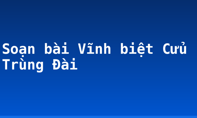 Soạn bài Vĩnh biệt Cửu Trùng Đài