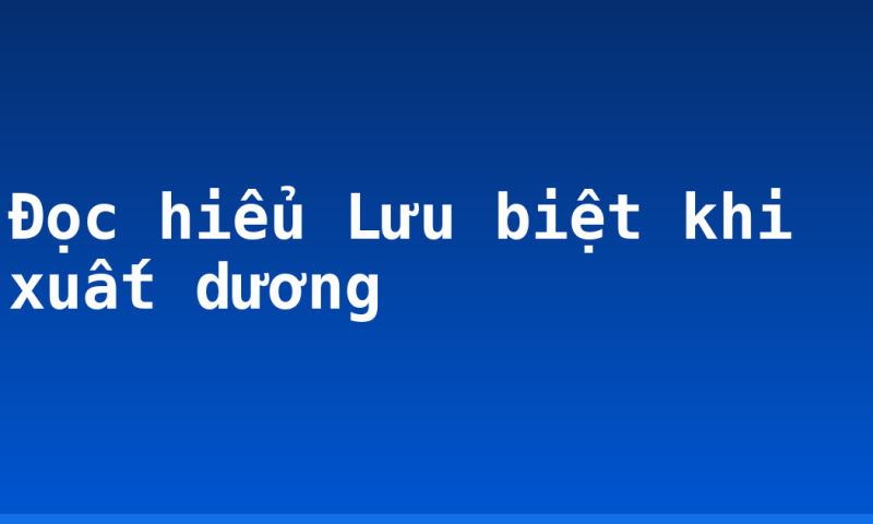 Đọc hiểu Lưu biệt khi xuất dương