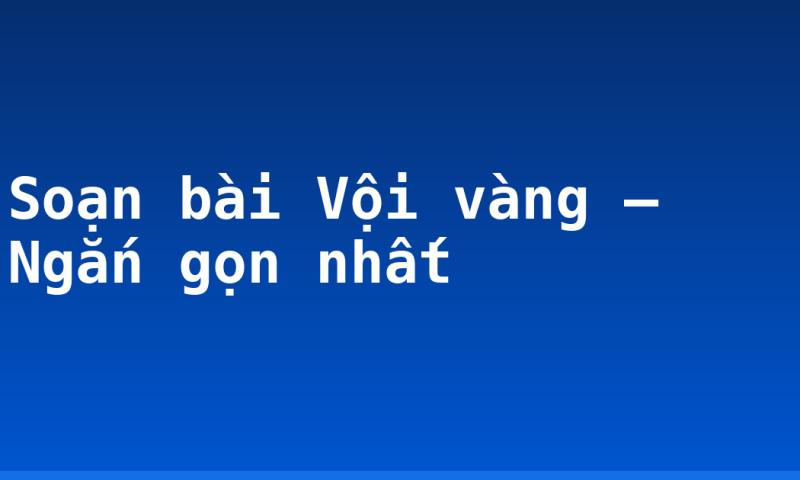 Soạn bài Vội vàng – Ngắn gọn nhất
