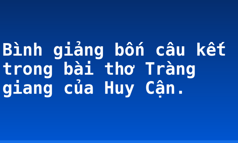 Bình giảng bốn câu kết trong bài thơ Tràng giang của Huy Cận.