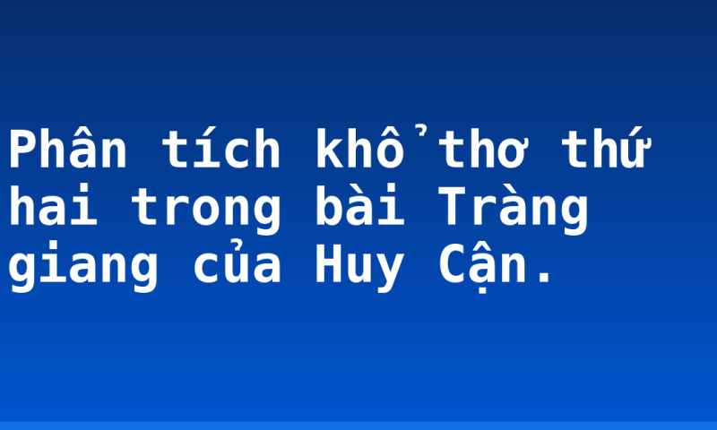 Phân tích khổ thơ thứ hai trong bài Tràng giang của Huy Cận.