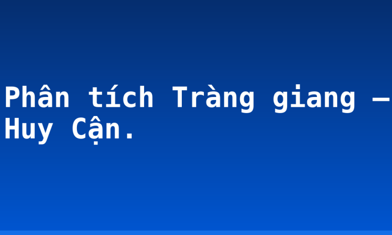 Phân tích Tràng giang – Huy Cận.