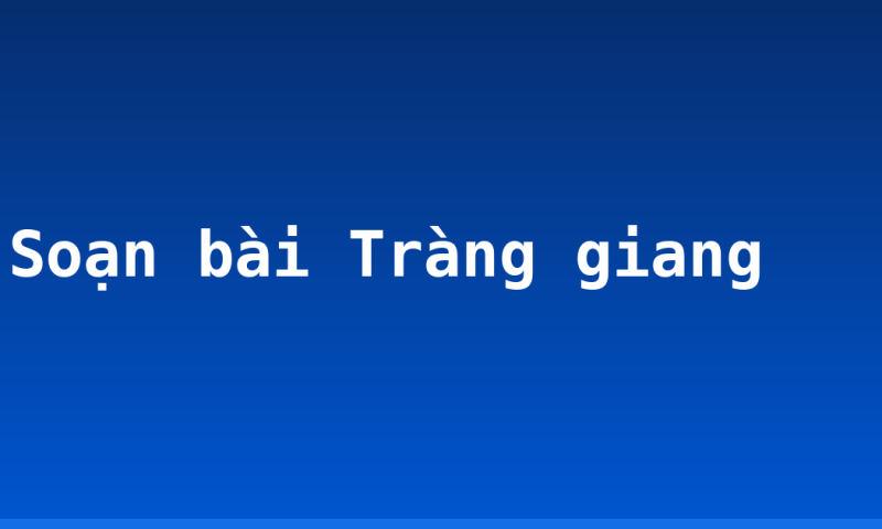 Soạn bài Tràng giang
