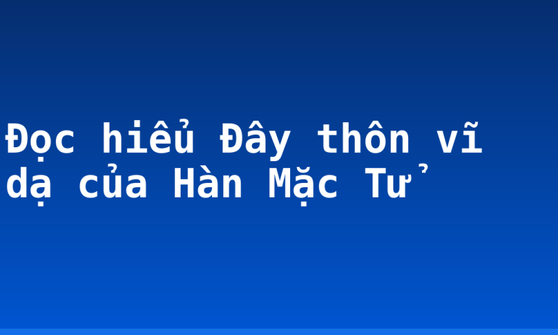 Đọc hiểu Đây thôn vĩ dạ của Hàn Mặc Tử