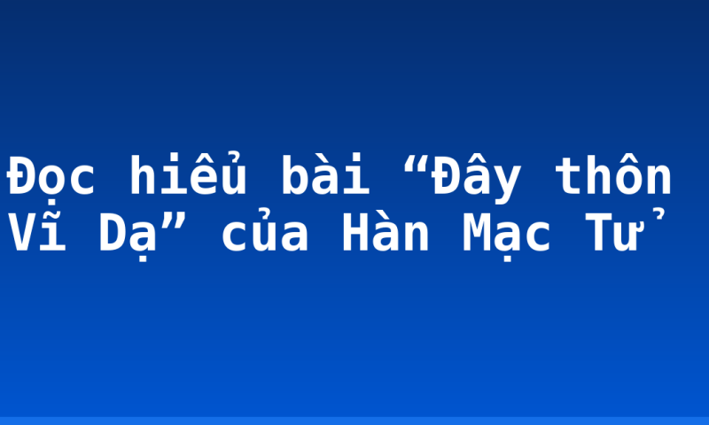 Đọc hiểu bài “Đây thôn Vĩ Dạ” của Hàn Mạc Tử