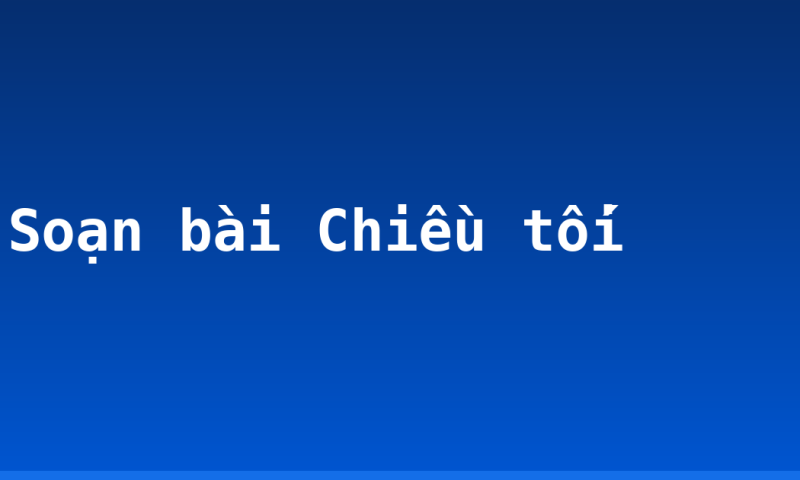 Soạn bài Chiều tối