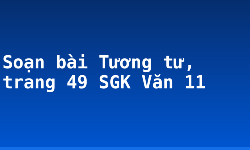 Soạn bài Tương tư, trang 49 SGK Văn 11