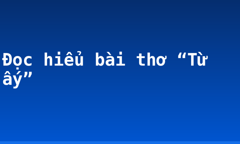 Đọc hiểu bài thơ “Từ ấy”