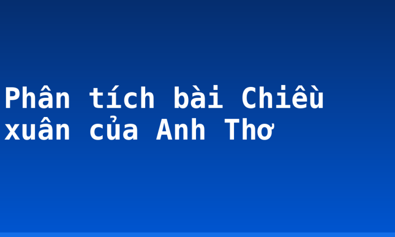 Phân tích bài Chiều xuân của Anh Thơ