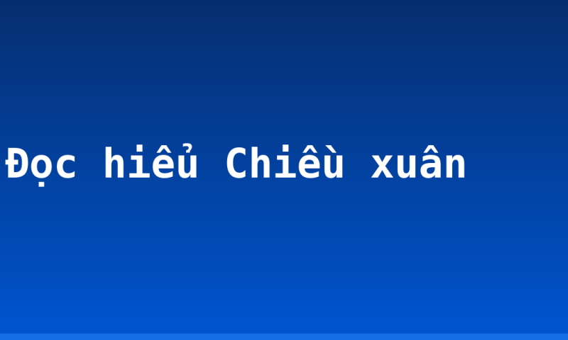 Đọc hiểu Chiều xuân