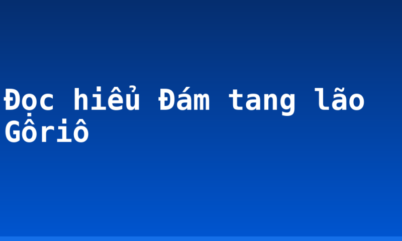 Đọc hiểu Đám tang lão Gôriô