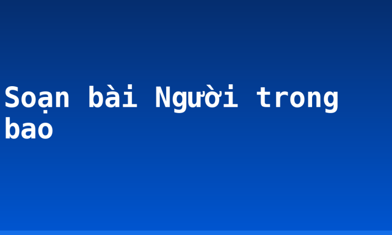 Soạn bài Người trong bao