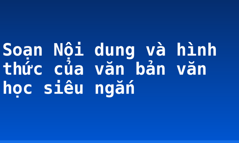 Soạn Nội dung và hình thức của văn bản văn học siêu ngắn