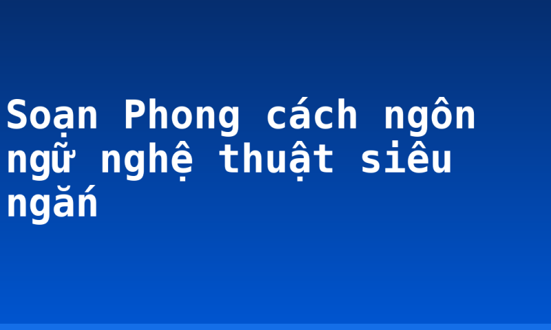 Soạn Phong cách ngôn ngữ nghệ thuật siêu ngắn