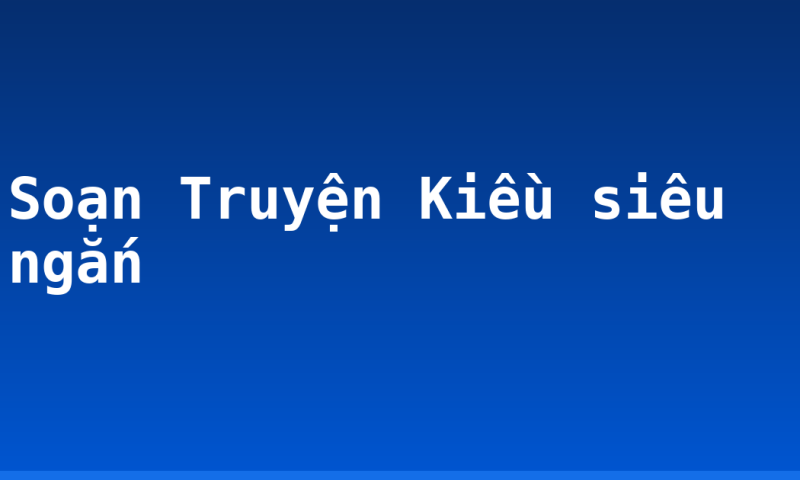 Soạn Truyện Kiều siêu ngắn