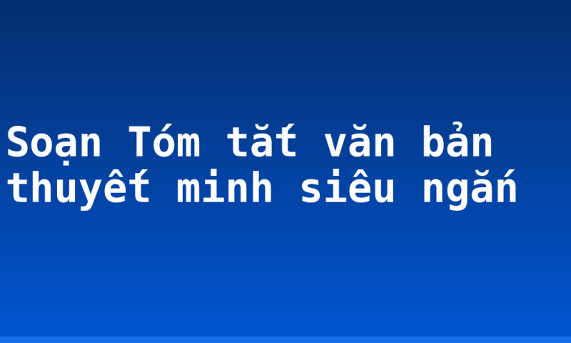 Soạn Tóm tắt văn bản thuyết minh siêu ngắn