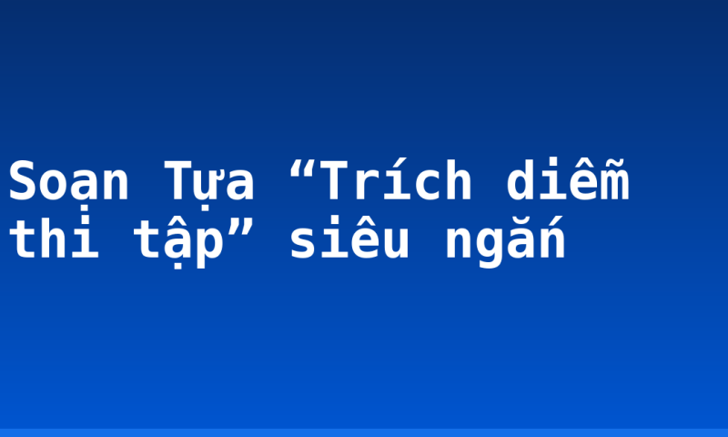 Soạn Tựa “Trích diễm thi tập” siêu ngắn