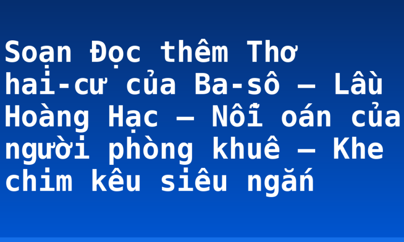 Soạn Đọc thêm Thơ hai-cư của Ba-sô – Lầu Hoàng Hạc – Nỗi oán của người phòng khuê – Khe chim kêu siêu ngắn