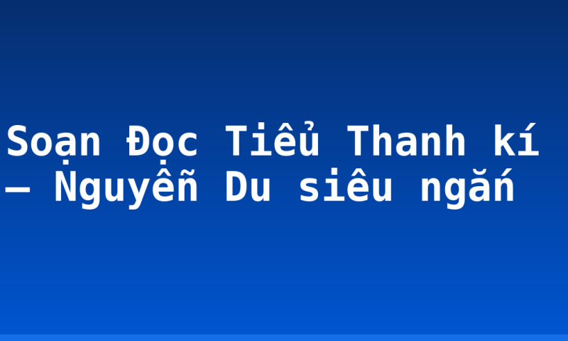 Soạn Đọc Tiểu Thanh kí – Nguyễn Du siêu ngắn