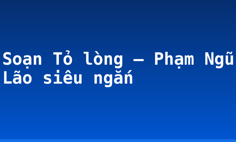 Soạn Tỏ lòng – Phạm Ngũ Lão siêu ngắn