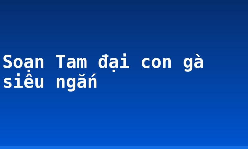 Soạn Tam đại con gà siêu ngắn