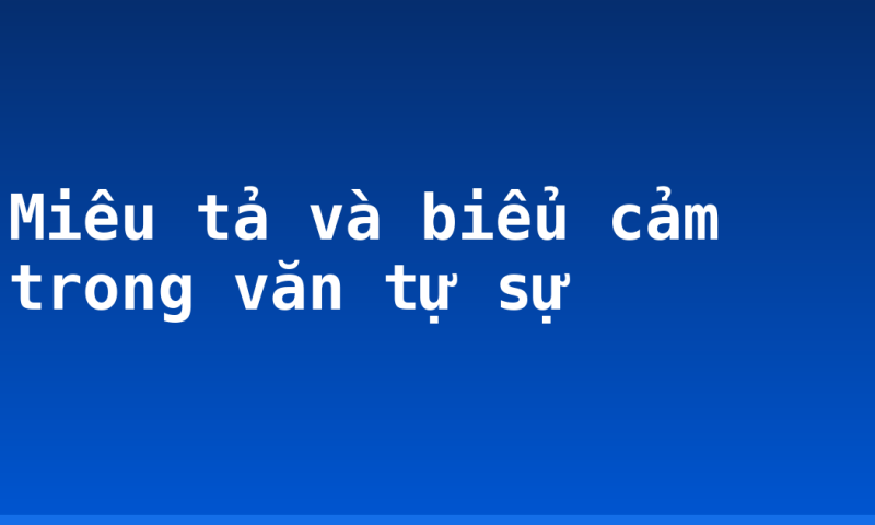 Miêu tả và biểu cảm trong văn tự sự