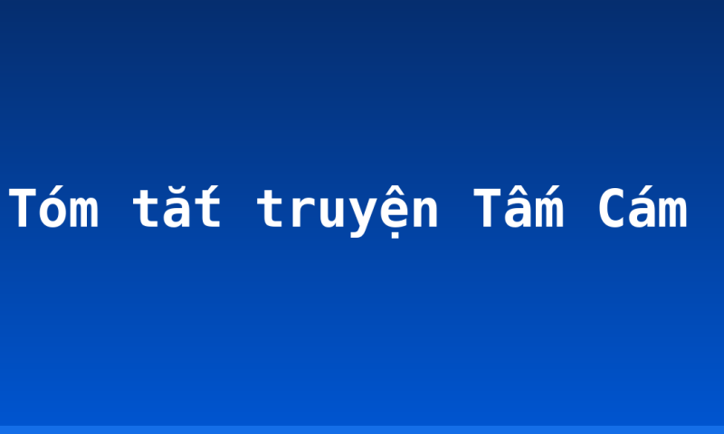 Tóm tắt truyện Tấm Cám
