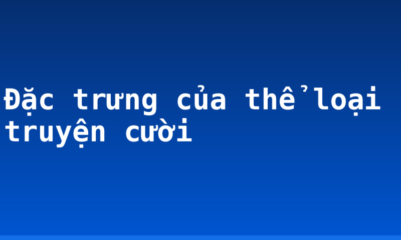 Đặc trưng của thể loại truyện cười