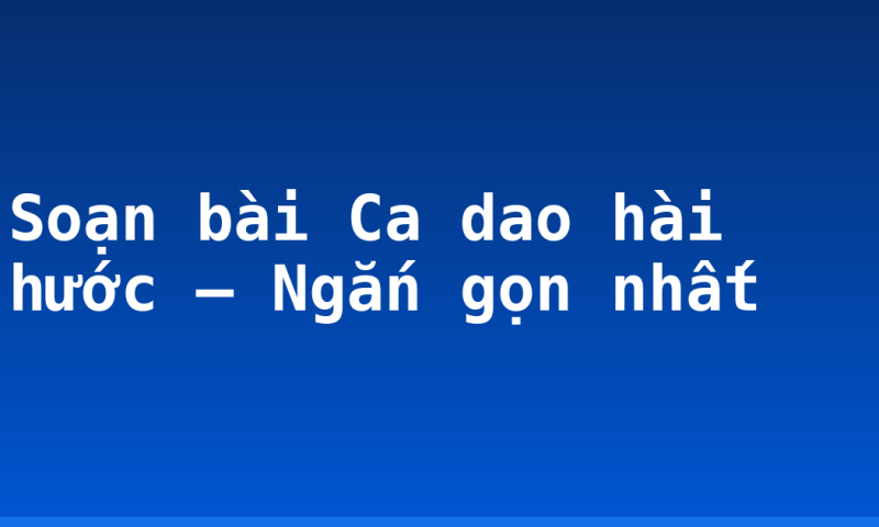 Soạn bài Ca dao hài hước – Ngắn gọn nhất