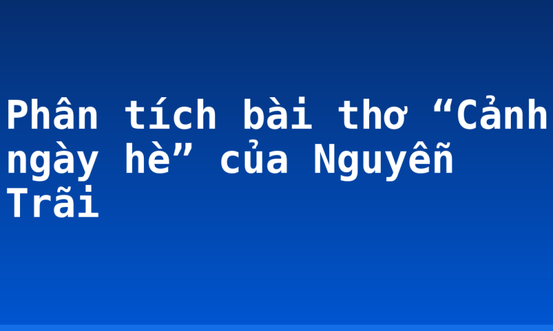 Phân tích bài thơ “Cảnh ngày hè” của Nguyễn Trãi