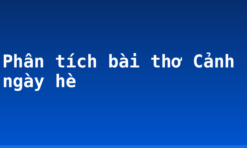 Phân tích bài thơ Cảnh ngày hè