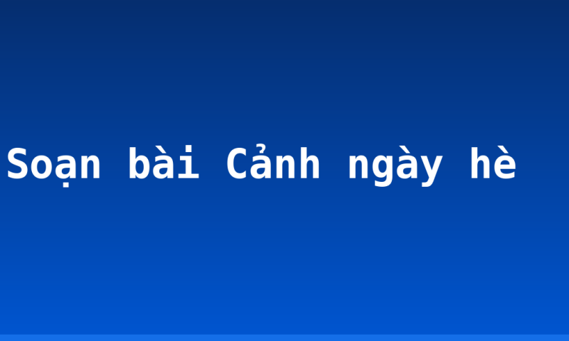 Soạn bài Cảnh ngày hè