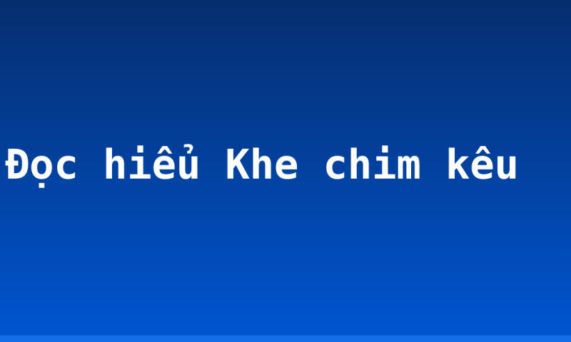 Đọc hiểu Khe chim kêu