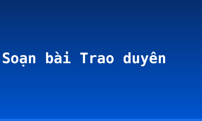 Soạn bài Trao duyên