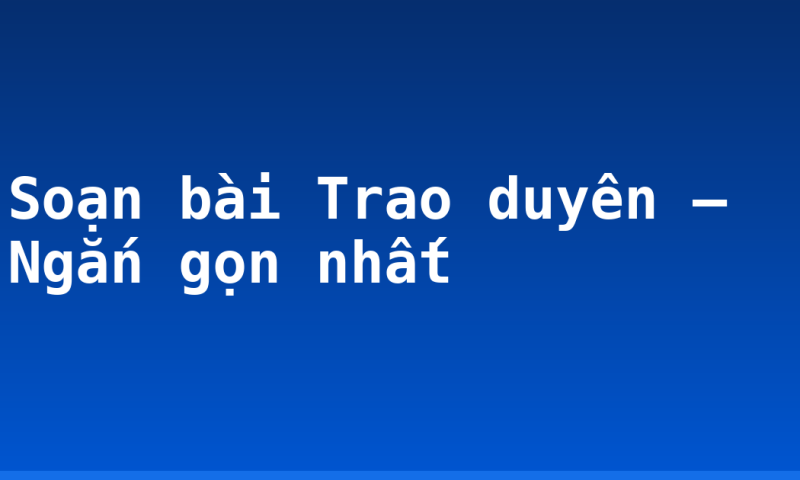 Soạn bài Trao duyên – Ngắn gọn nhất