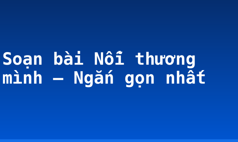 Soạn bài Nỗi thương mình – Ngắn gọn nhất