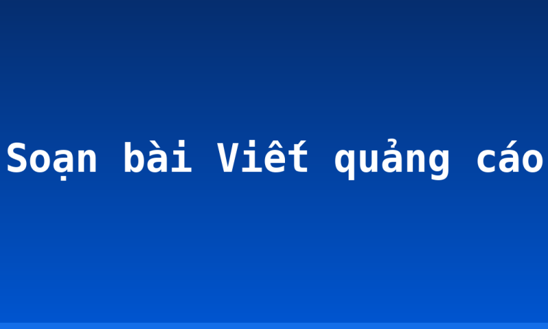 Soạn bài Viết quảng cáo