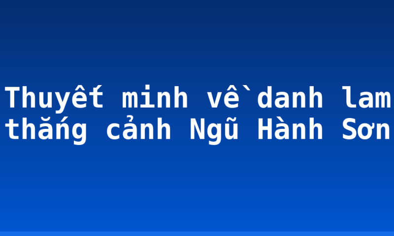Thuyết minh về danh lam thắng cảnh Ngũ Hành Sơn