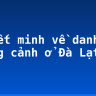 Thuyết minh về danh lam thắng cảnh ở Đà Lạt