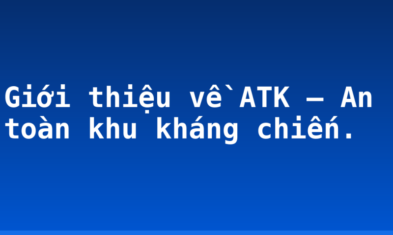 Giới thiệu về ATK – An toàn khu kháng chiến.