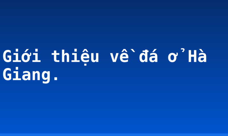 Giới thiệu về đá ở Hà Giang.