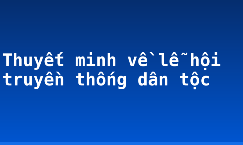 Thuyết minh về lễ hội truyền thống dân tộc