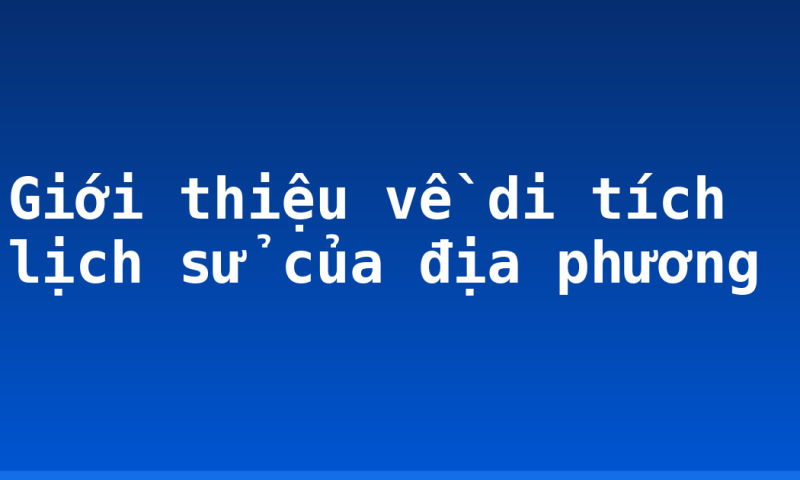 Giới thiệu về di tích lịch sử của địa phương