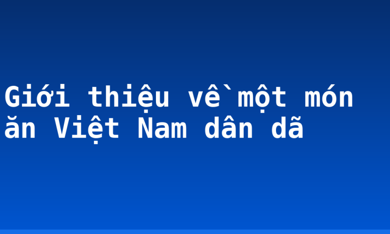 Giới thiệu về một món ăn Việt Nam dân dã
