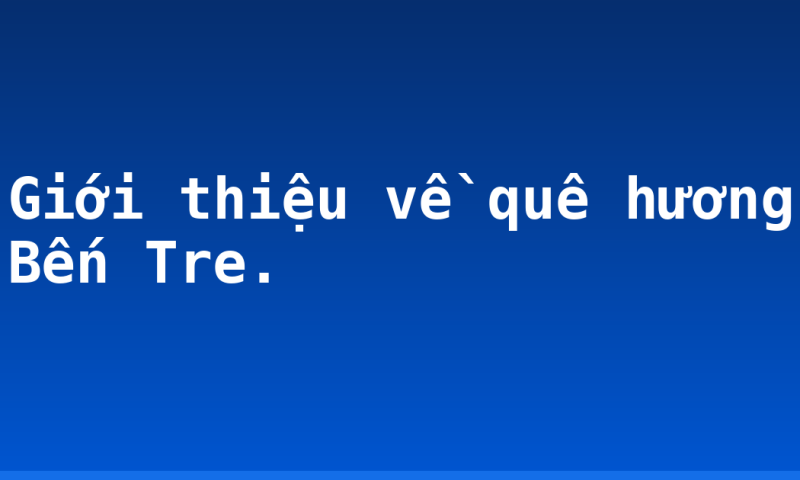 Giới thiệu về quê hương Bến Tre.