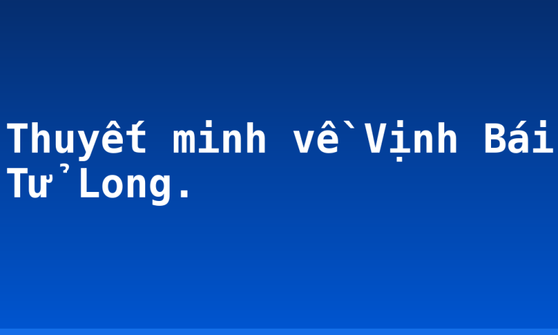 Thuyết minh về Vịnh Bái Tử Long.