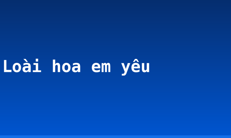 Loài hoa em yêu