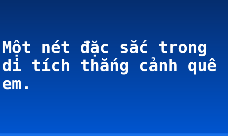 Một nét đặc sắc trong di tích thắng cảnh quê em.