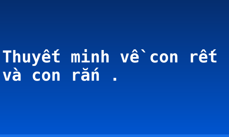 Thuyết minh về con rết và con rắn .