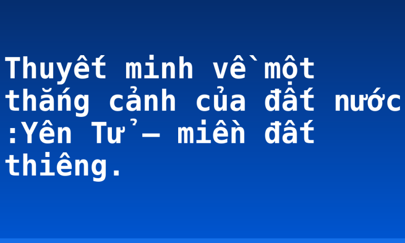 Thuyết minh về một thắng cảnh của đất nước :Yên Tử – miền đất thiêng.